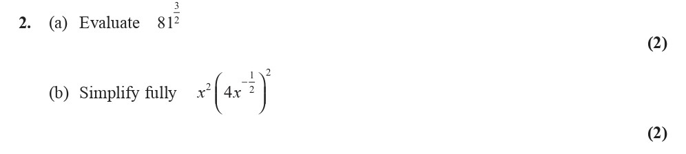2.-(a)-Evaluate-81^{-rac{3}{12}}--(b)-Simplify-fully----x^{2}igg(4x^{--rac{1}{2}}igg)^{2}-Edexcel-A-Level Maths Pure-Question 4-2014-Paper 2.png