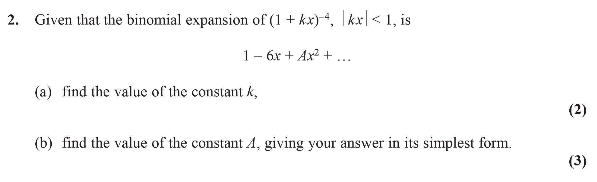 Given-that-the-binomial-expansion-of-$(1-+-kx)^4$,-|kx|-<-1,-is--1---6x-+-Ax^2-+-..-Edexcel-A-Level Maths Pure-Question 4-2014-Paper 7.png