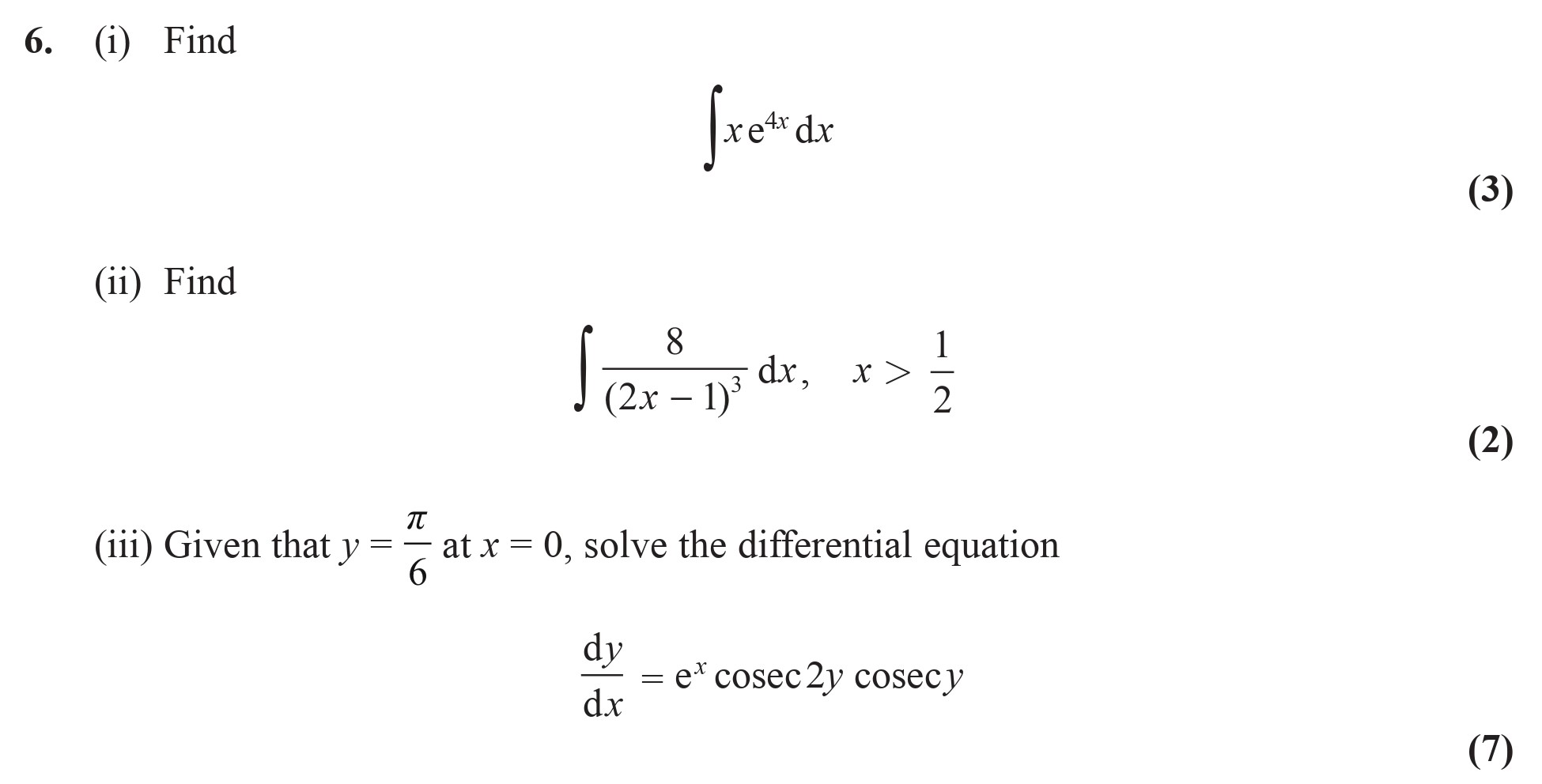 6.-(i)-Find-\[-\int-xe^{x}-\:-dx-\]--(ii)-Find-\[-\int-\frac{8}{(2x-1)^{3}}-\:-dx,-\,-x->-\frac{1}{2}-\]--(iii)-Given-that-\(-y-=-\frac{\pi}{6}-\)-at-\(-x-=-0-\),-solve-the-differential-equation-\[-\frac{dy}{dx}-=-e^{x}-\:-\csc(2y)-\:-\csc(y)-\]-Edexcel-A-Level Maths Pure-Question 8-2014-Paper 7.png