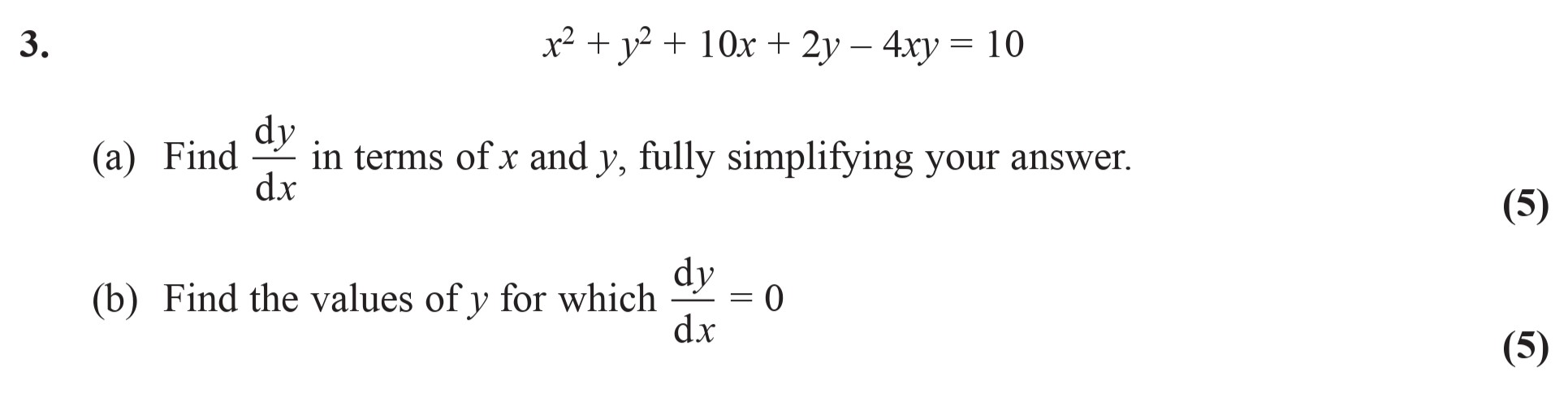 Given-the-equation:--$$x^2-+-y^2-+-10x-+-2y---4xy-=-10$$--(a)-Find-$$\frac{dy}{dx}$$-in-terms-of-x-and-y,-fully-simplifying-your-answer-Edexcel-A-Level Maths Pure-Question 5-2014-Paper 8.png