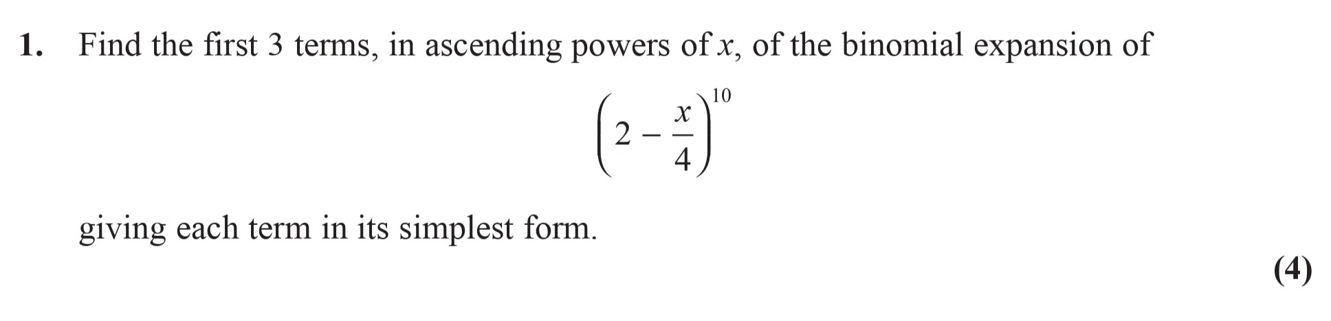Find-the-first-3-terms,-in-ascending-powers-of-$x$,-of-the-binomial-expansion-of--\(-\left(-2---\frac{x}{4}-\right)^{10}-\)-giving-each-term-in-its-simplest-form.-Edexcel-A-Level Maths Pure-Question 3-2015-Paper 2.png