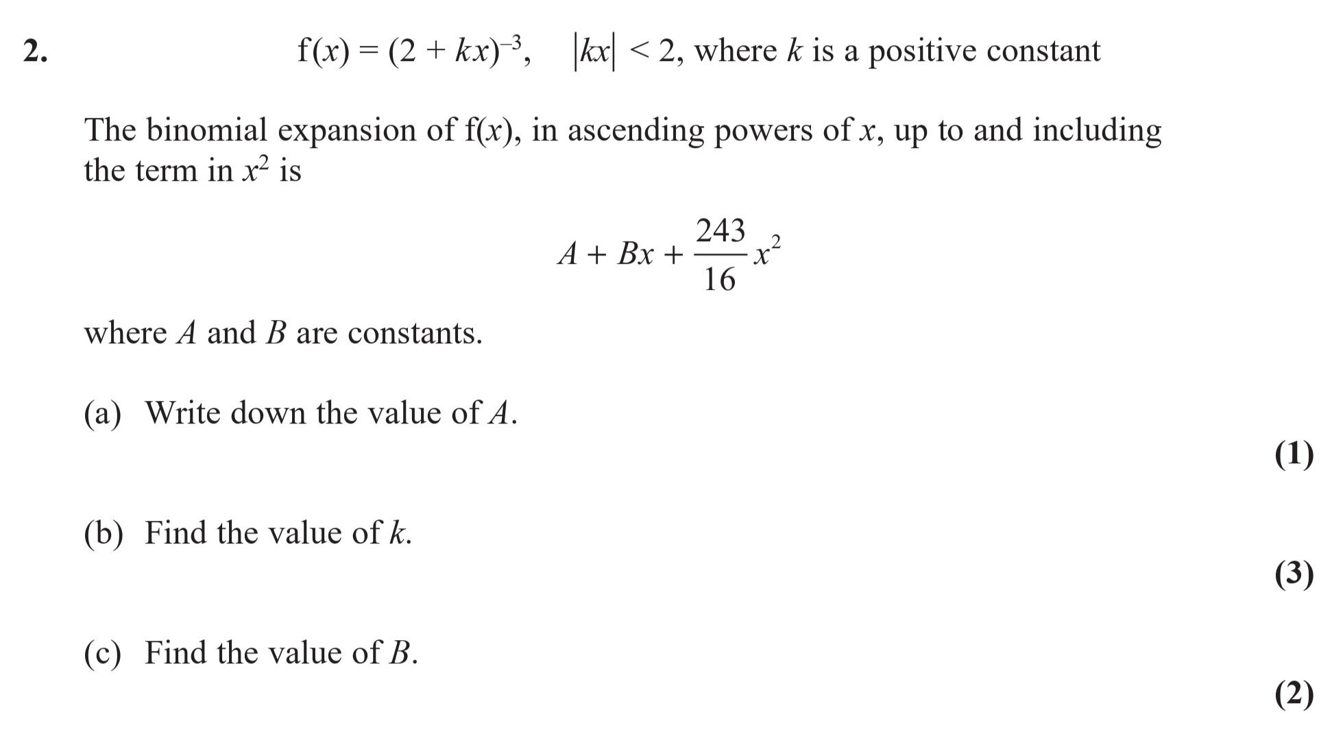 f(x)-=-(2-+-kx)^3,--|x|-<-2,-where-k-is-a-positive-constant--The-binomial-expansion-of-f(x),-in-ascending-powers-of-x,-up-to-and-including-the-term-in-x^2-is--A-+-Bx-+-\frac{243}{16}x^2--where-A-and-B-are-constants-Edexcel-A-Level Maths Pure-Question 4-2017-Paper 5.png