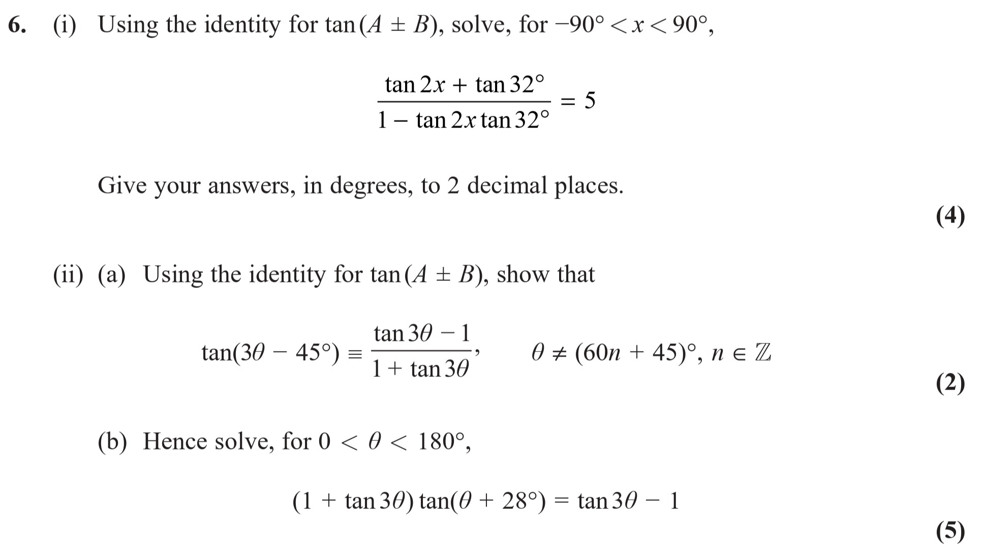 6.-(i)-Using-the-identity-for-tan(A-±-B),-solve,-for-−90°-<-x-<-90°,----$$\tan-2x-+-\tan-32^{\circ}-=-5$$---$$1---\tan-2x-\tan-32^{\circ}-=-5$$---Give-your-answers,-in-degrees,-to-2-decimal-places-Edexcel-A-Level Maths Pure-Question 7-2018-Paper 5.png