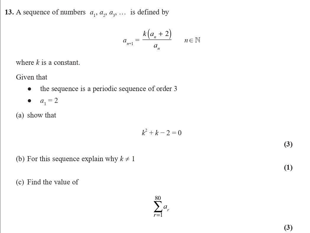 A-sequence-of-numbers-$a_1,-a_2,-a_3,-\,-\ldots$-is-defined-by--$$a_{n+1}-=-\frac{k(a_n-+-2)}{a_n},-\quad-n-\in-\mathbb{N}$$--where-$k$-is-a-constant-Edexcel-A-Level Maths Pure-Question 15-2020-Paper 1.png