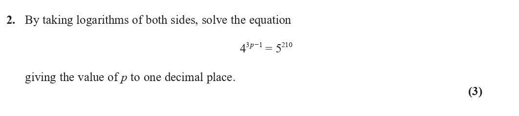 By-taking-logarithms-of-both-sides,-solve-the-equation--$$4^{3p-1}-=-5^{210}$$--giving-the-value-of-$p$-to-one-decimal-place.-Edexcel-A-Level Maths Pure-Question 4-2020-Paper 1.png