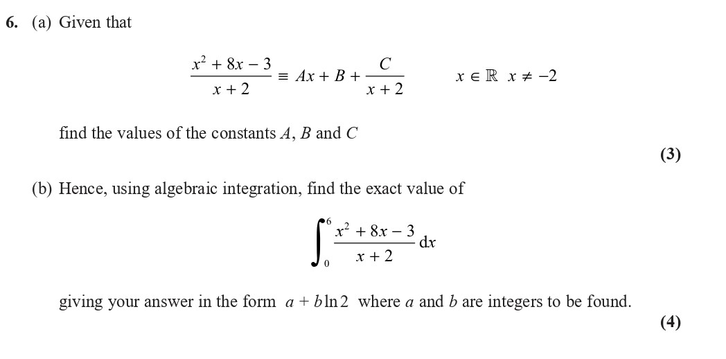 Given-that--$$\frac{x^2-+-8x---3}{x-+-2}-\equiv-Ax-+-B-+-\frac{C}{x-+-2}$$-where-$x-\in-\mathbb{R},-x-\neq--2$,--find-the-values-of-the-constants-$A$,-$B$-and-$C$-Edexcel-A-Level Maths Pure-Question 7-2020-Paper 2.png