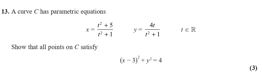 A-curve-C-has-parametric-equations--$$x-=-\frac{t^2-+-5}{t^2-+-1}$$---$$y-=-\frac{4}{t^2-+-1}$$---$$t-\in-\mathbb{R}$$----Show-that-all-points-on-C-satisfy---$$(x---3)^2-+-y^2-=-4$$-Edexcel-A-Level Maths Pure-Question 1-2021-Paper 2.png