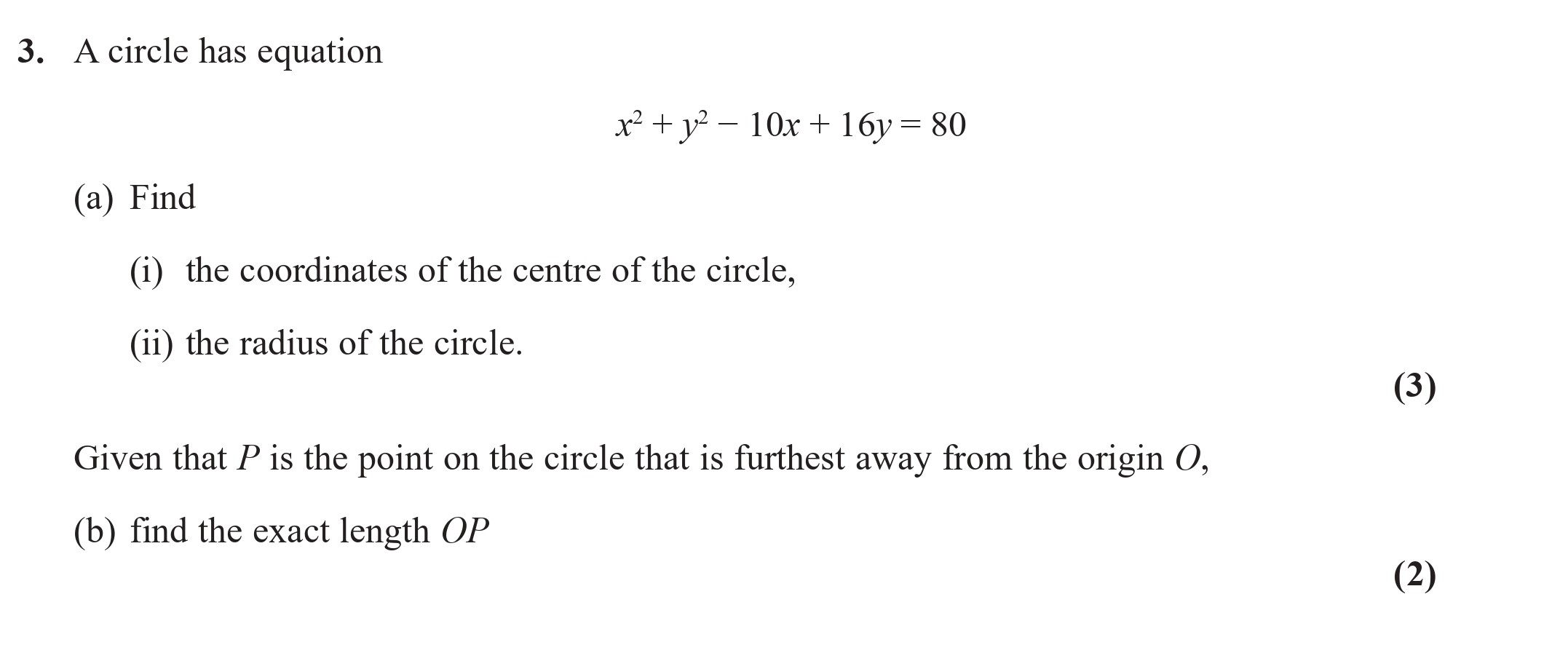 A-circle-has-equation--$$x^2-+-y^2---10x-+-16y-=-80$$--(a)-Find--(i)-the-coordinates-of-the-centre-of-the-circle,--(ii)-the-radius-of-the-circle-Edexcel-A-Level Maths Pure-Question 3-2022-Paper 1.png