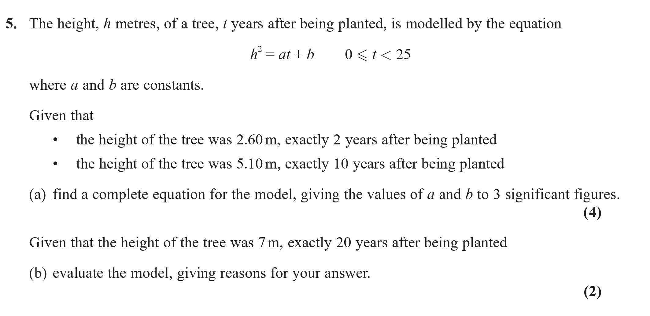 The-height,-h-metres,-of-a-tree,-t-years-after-being-planted,-is-modelled-by-the-equation--$$h^2-=-at-+-b-\\-0-\leq-t-<-25$$--where-a-and-b-are-constants-Edexcel-A-Level Maths Pure-Question 7-2022-Paper 1.png