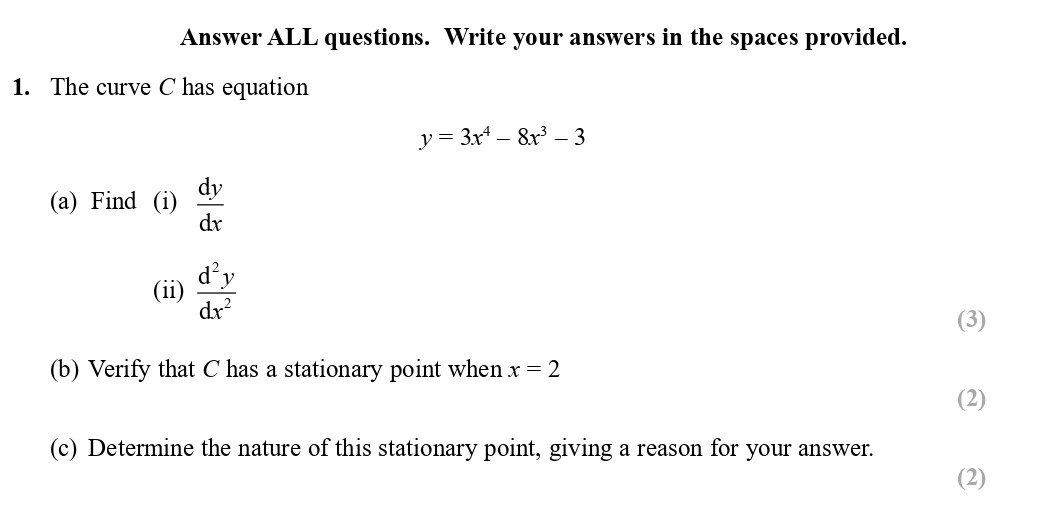 The-curve-C-has-equation--y-=-3x^3---8x^2---3--(a)-(i)-Find--dy/dx--(ii)-d^2y/dx^2--(b)-Verify-that-C-has-a-stationary-point-when-x-=-2--(c)-Determine-the-nature-of-this-stationary-point,-giving-a-reason-for-your-answer.-Edexcel-A-Level Maths Pure-Question 2-2017-Paper 1.png