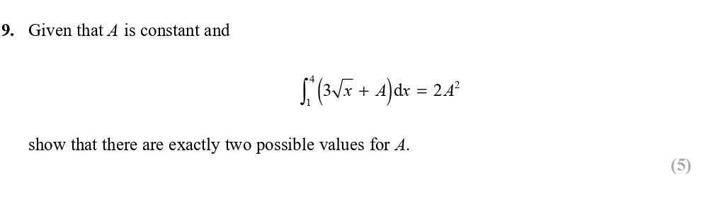 Given-that-A-is-constant-and---$$\int^1_0-(3\sqrt{x}-+-A)dx-=-2A^2$$---show-that-there-are-exactly-two-possible-values-for-A.-Edexcel-A-Level Maths Pure-Question 11-2017-Paper 2.png