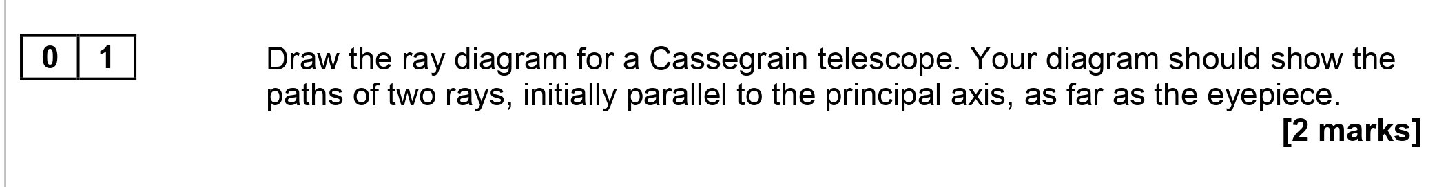 Draw-the-ray-diagram-for-a-Cassegrain-telescope-AQA-A-Level Physics-Question 1-2017-Paper 4.png