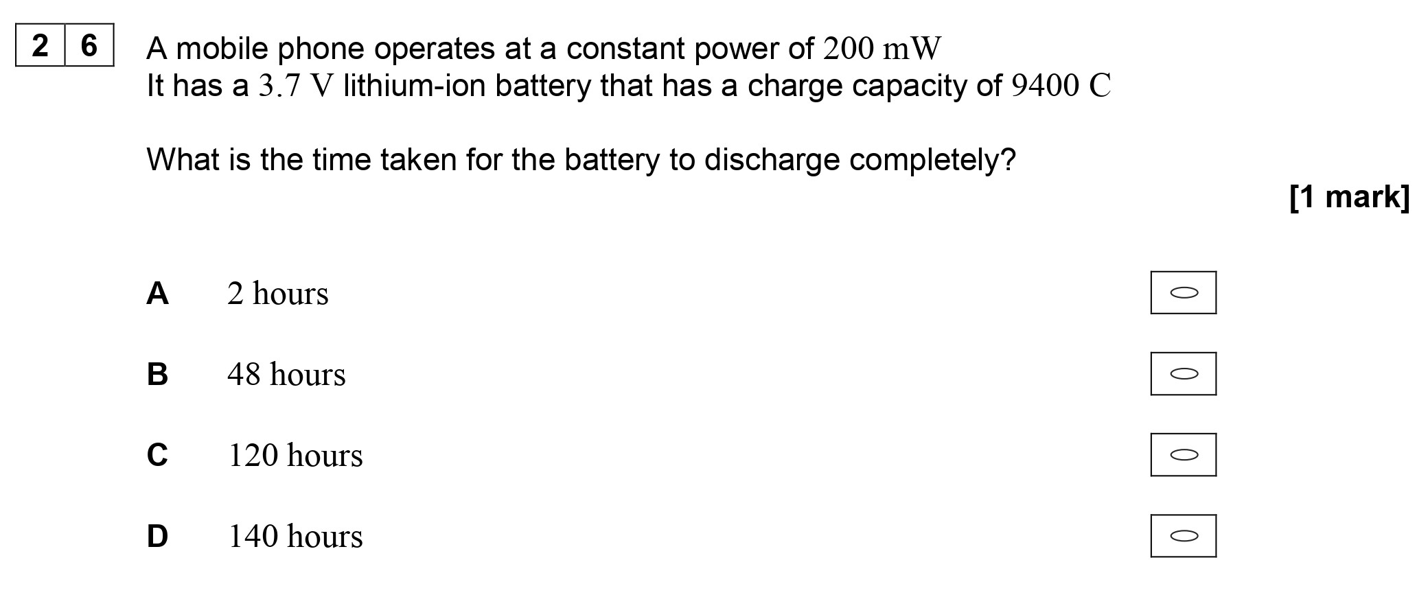 A-mobile-phone-operates-at-a-constant-power-of-200-mW-It-has-a-3.7-V-lithium-ion-battery-that-has-a-charge-capacity-of-9400-C-What-is-the-time-taken-for-the-battery-to-discharge-completely?-AQA-A-Level Physics-Question 26-2018-Paper 1.png
