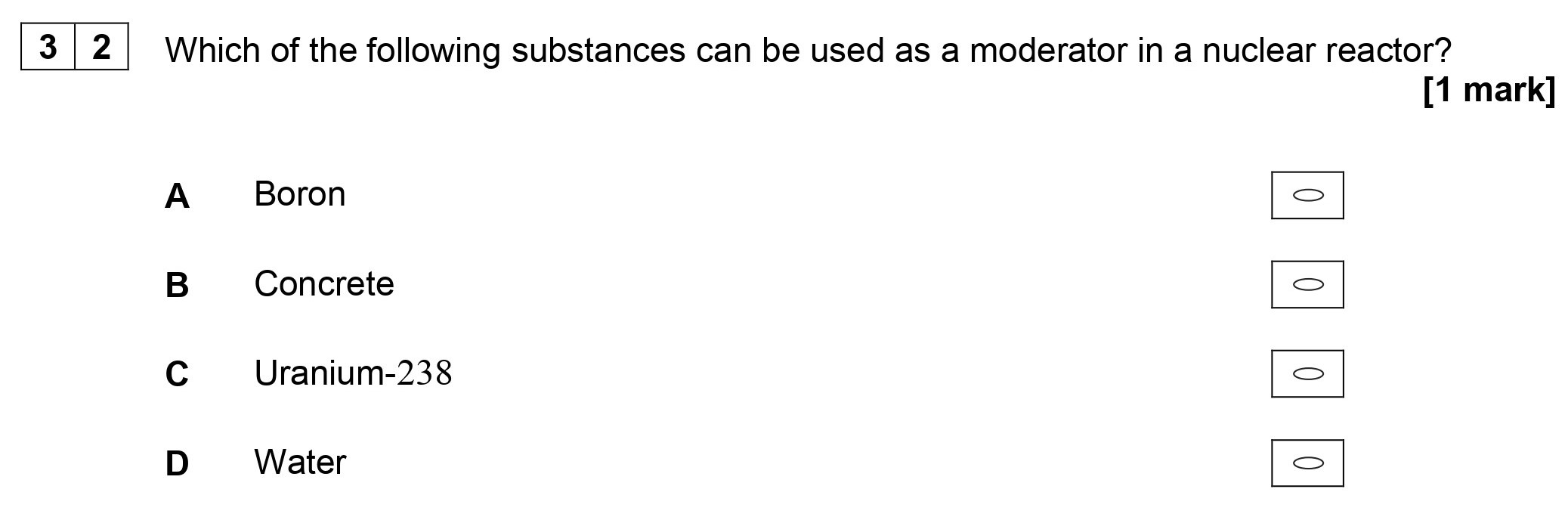 Which-of-the-following-substances-can-be-used-as-a-moderator-in-a-nuclear-reactor?--A-Boron--B-Concrete--C-Uranium-238--D-Water-AQA-A-Level Physics-Question 32-2018-Paper 2.png