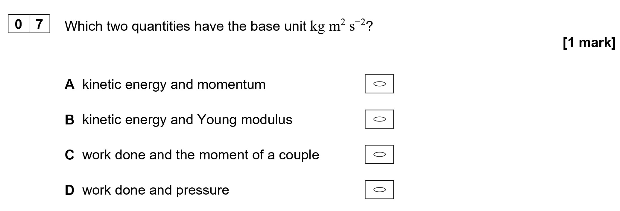 Which-two-quantities-have-the-base-unit-kg-m²-s⁻²?-A-kinetic-energy-and-momentum-B-kinetic-energy-and-Young-modulus-C-work-done-and-the-moment-of-a-couple-D-work-done-and-pressure-AQA-A-Level Physics-Question 7-2022-Paper 1.png