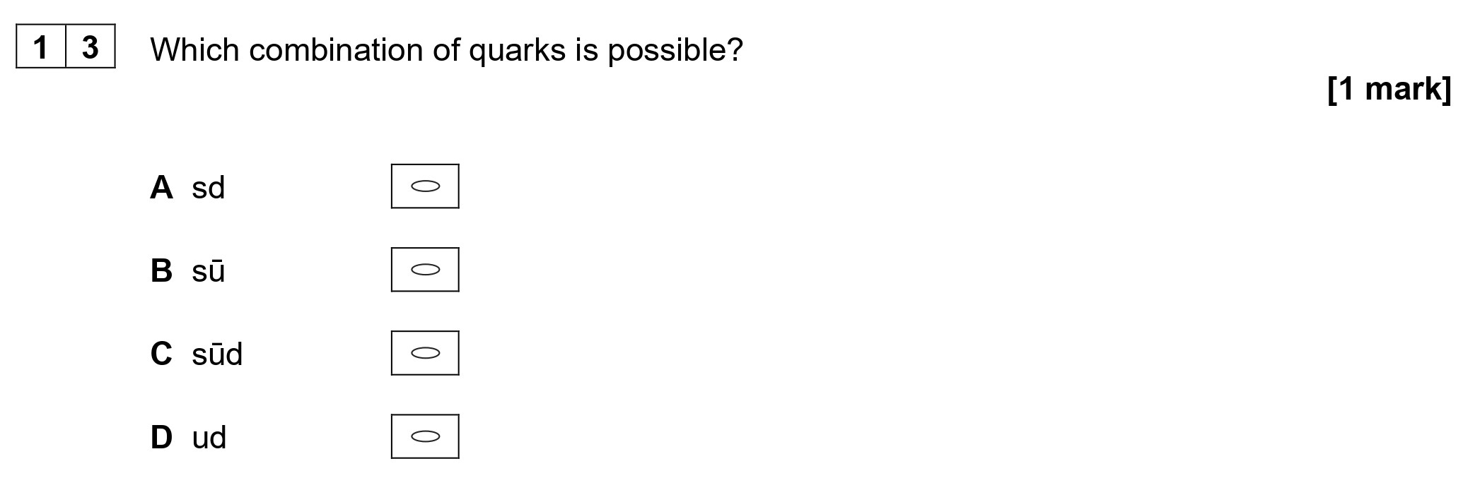 Which-combination-of-quarks-is-possible?--A-sd--B-sü--C-süd--D-ud-AQA-A-Level Physics-Question 13-2022-Paper 1.png