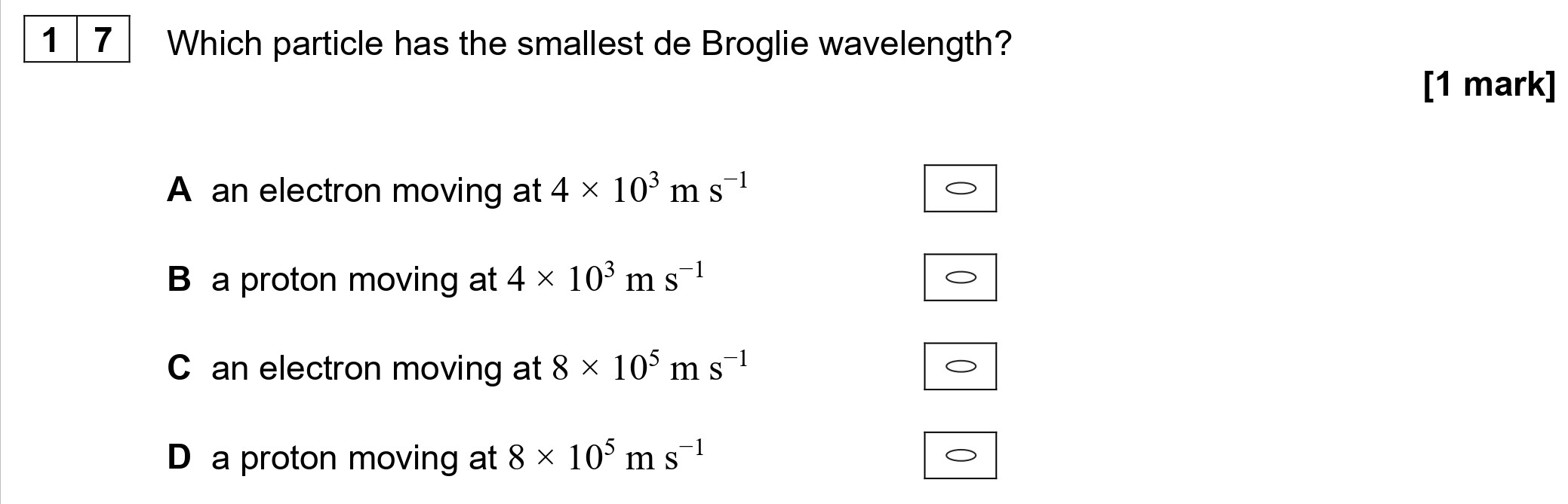 Which-particle-has-the-smallest-de-Broglie-wavelength?--A-an-electron-moving-at-4-×-10³-m-s⁻¹--B-a-proton-moving-at-4-×-10³-m-s⁻¹--C-an-electron-moving-at-8-×-10⁵-m-s⁻¹--D-a-proton-moving-at-8-×-10⁵-m-s⁻¹-AQA-A-Level Physics-Question 17-2022-Paper 1.png