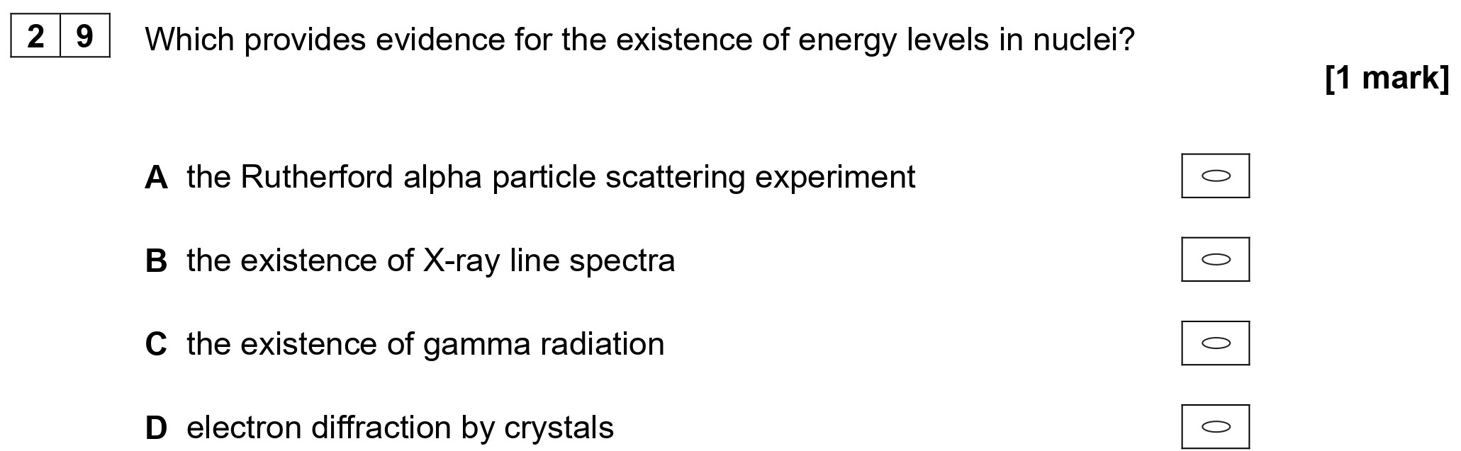 Which-provides-evidence-for-the-existence-of-energy-levels-in-nuclei?--A-the-Rutherford-alpha-particle-scattering-experiment--B-the-existence-of-X-ray-line-spectra--C-the-existence-of-gamma-radiation--D-electron-diffraction-by-crystals-AQA-A-Level Physics-Question 29-2022-Paper 2.png