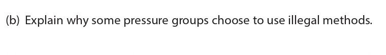 Explain-why-some-pressure-groups-choose-to-use-illegal-methods.-Edexcel-A-Level Politics-Question 4-2016-Paper 1.png