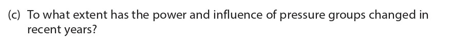 To-what-extent-has-the-power-and-influence-of-pressure-groups-changed-in-recent-years?-Edexcel-A-Level Politics-Question 4-2016-Paper 1.png