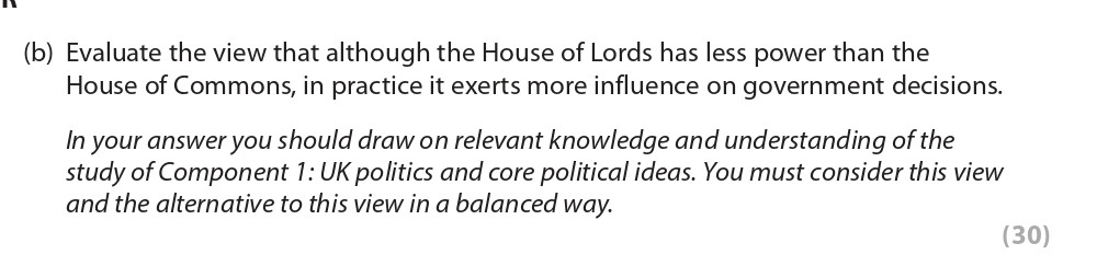 Evaluate-the-view-that-although-the-House-of-Lords-has-less-power-than-the-House-of-Commons,-in-practice-it-exerts-more-influence-on-government-decisions-Edexcel-A-Level Politics-Question 2-2019-Paper 2.png
