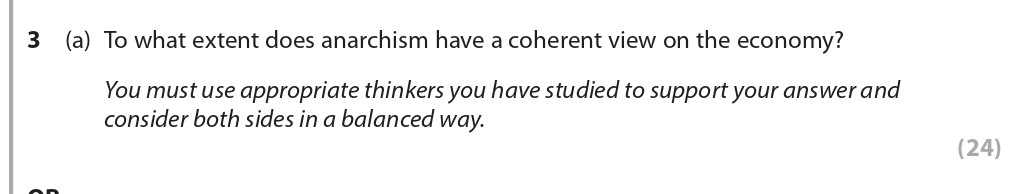 To-what-extent-does-anarchism-have-a-coherent-view-on-the-economy?--You-must-use-appropriate-thinkers-you-have-studied-to-support-your-answer-and-consider-both-sides-in-a-balanced-way.-Edexcel-A-Level Politics-Question 3-2019-Paper 2.png