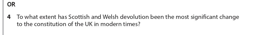 To-what-extent-has-Scottish-and-Welsh-devolution-been-the-most-significant-change-to-the-constitution-of-the-UK-in-modern-times?-Edexcel-A-Level Politics-Question 4-2017-Paper 2.png