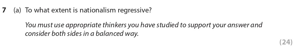 To-what-extent-is-nationalism-regressive?--You-must-use-appropriate-thinkers-you-have-studied-to-support-your-answer-and-consider-both-sides-in-a-balanced-way.-Edexcel-A-Level Politics-Question 7-2019-Paper 2.png
