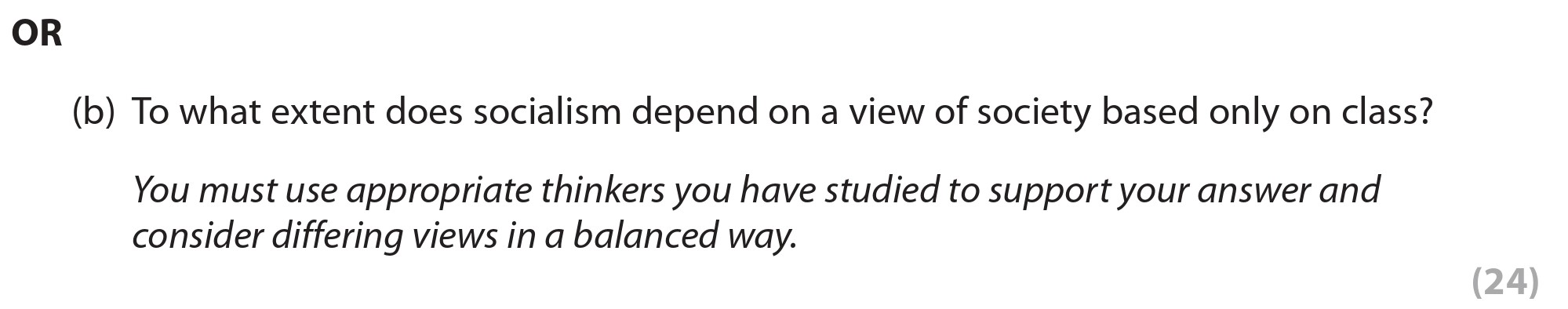 To-what-extent-does-socialism-depend-on-a-view-of-society-based-only-on-class?--You-must-use-appropriate-thinkers-you-have-studied-to-support-your-answer-and-consider-differing-views-in-a-balanced-way.-Edexcel-A-Level Politics-Question 3-2020-Paper 1.png