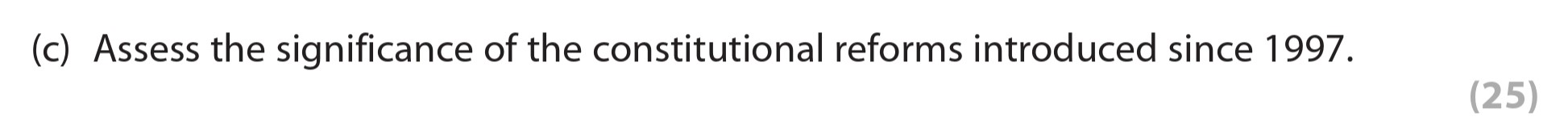 Assess-the-significance-of-the-constitutional-reforms-introduced-since-1997.-Edexcel-A-Level Politics-Question 1-2014-Paper 2.png