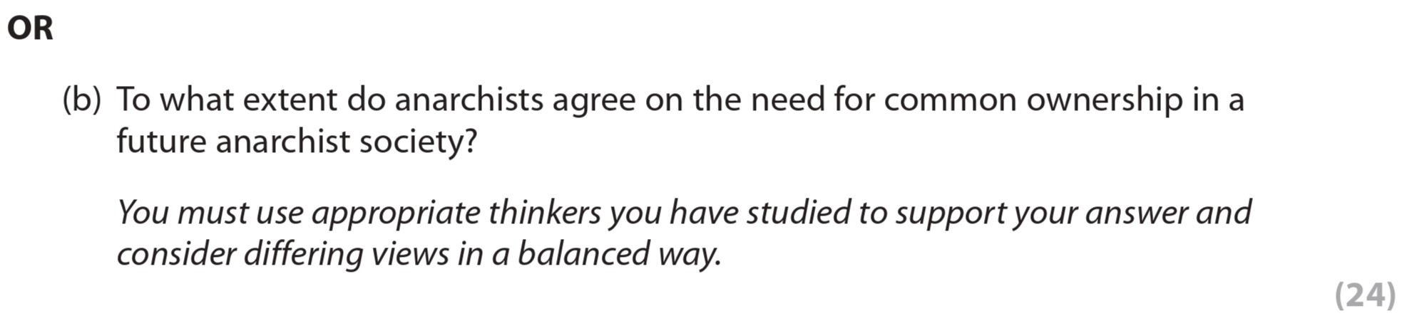 To-what-extent-do-anarchists-agree-on-the-need-for-common-ownership-in-a-future-anarchist-society?--You-must-use-appropriate-thinkers-you-have-studied-to-support-your-answer-and-consider-differing-views-in-a-balanced-way.-Edexcel-A-Level Politics-Question 3-2020-Paper 2.png