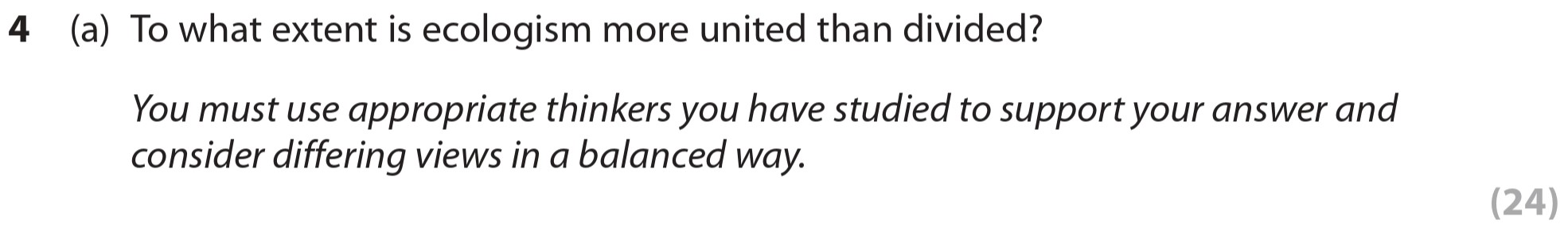 To-what-extent-is-ecologism-more-united-than-divided?--You-must-use-appropriate-thinkers-you-have-studied-to-support-your-answer-and-consider-differing-views-in-a-balanced-way.-Edexcel-A-Level Politics-Question 4-2020-Paper 2.png