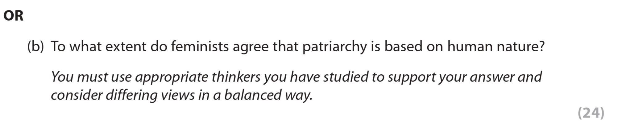 To-what-extent-do-feminists-agree-that-patriarchy-is-based-on-human-nature?--You-must-use-appropriate-thinkers-you-have-studied-to-support-your-answer-and-consider-differing-views-in-a-balanced-way.-Edexcel-A-Level Politics-Question 5-2020-Paper 2.png