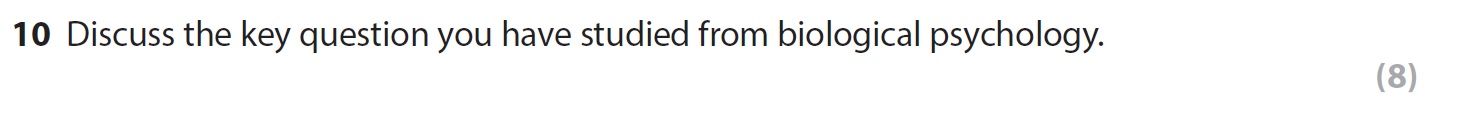 Discuss-the-key-question-you-have-studied-from-biological-psychology.-AQA-A-Level Psychology-Question 10-2018-Paper 1.png