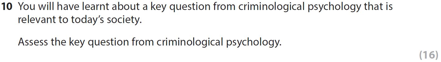You-will-have-learnt-about-a-key-question-from-criminological-psychology-that-is-relevant-to-today’s-society-AQA-A-Level Psychology-Question 10-2017-Paper 2.png