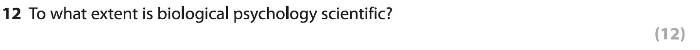 To-what-extent-is-biological-psychology-scientific?----AQA-A-Level Psychology-Question 12-2019-Paper 1.png
