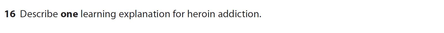 Describe-one-learning-explanation-for-heroin-addiction.--AQA-A-Level Psychology-Question 16-2022-Paper 2.png
