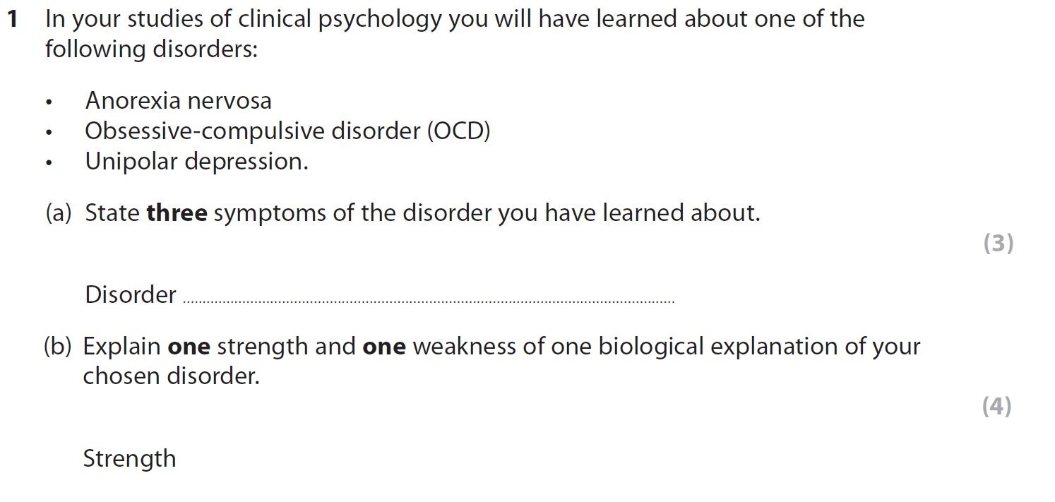 In-your-studies-of-clinical-psychology-you-will-have-learned-about-one-of-the-following-disorders:----Anorexia-nervosa---Obsessive-compulsive-disorder-(OCD)---Unipolar-depression-AQA-A-Level Psychology-Question 1-2019-Paper 2.png