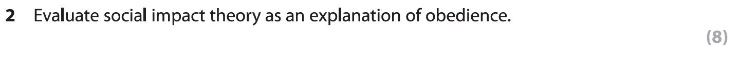 Evaluate-social-impact-theory-as-an-explanation-of-obedience.---AQA-A-Level Psychology-Question 2-2019-Paper 1.png