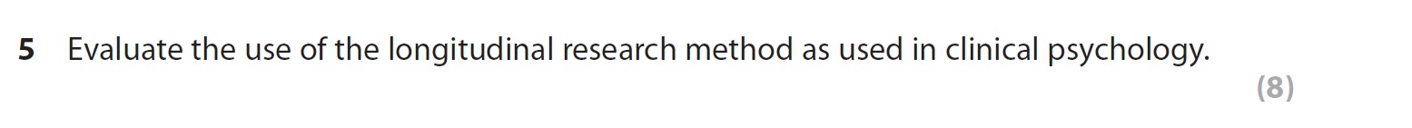 Evaluate-the-use-of-the-longitudinal-research-method-as-used-in-clinical-psychology.-AQA-A-Level Psychology-Question 5-2022-Paper 2.png