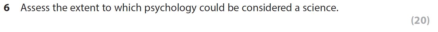 Assess-the-extent-to-which-psychology-could-be-considered-a-science.-AQA-A-Level Psychology-Question 6-2017-Paper 3.png