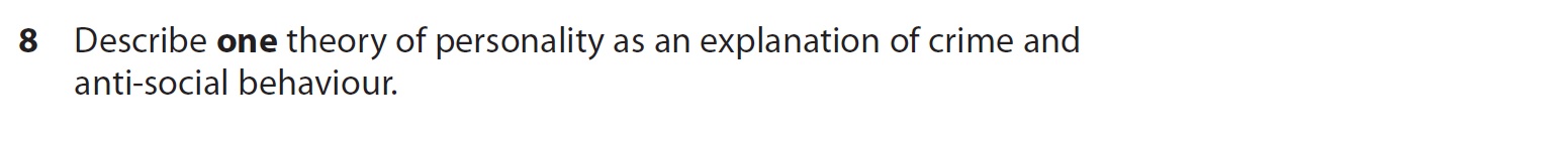 Describe-one-theory-of-personality-as-an-explanation-of-crime-and-anti-social-behaviour.-AQA-A-Level Psychology-Question 8-2022-Paper 2.png