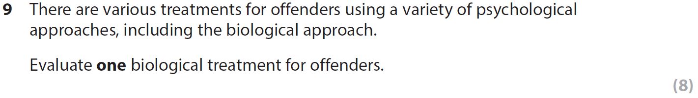 There-are-various-treatments-for-offenders-using-a-variety-of-psychological-approaches,-including-the-biological-approach-AQA-A-Level Psychology-Question 9-2017-Paper 2.png