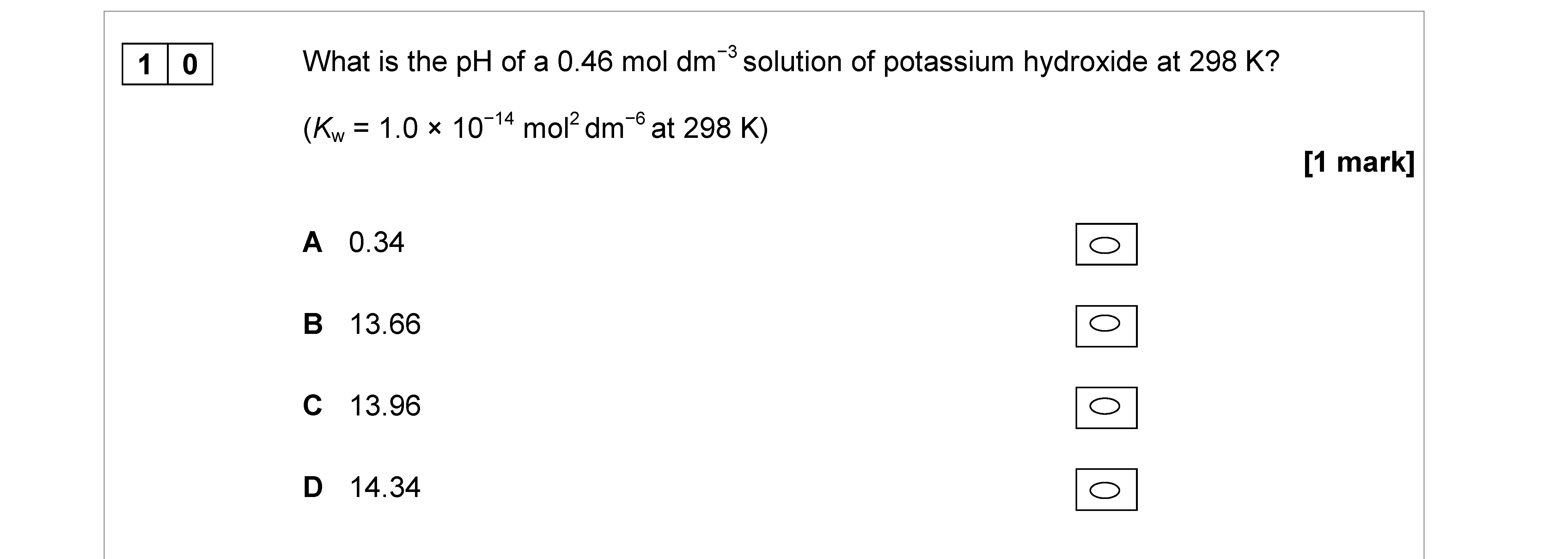 What-is-the-pH-of-a-0.46-mol-dm⁻³-solution-of-potassium-hydroxide-at-298-K?---(Kw-=-1.0-x-10^-14-mol²-dm⁻⁶-at-298-K)-AQA-A-Level Chemistry-Question 10-2017-Paper 3.png