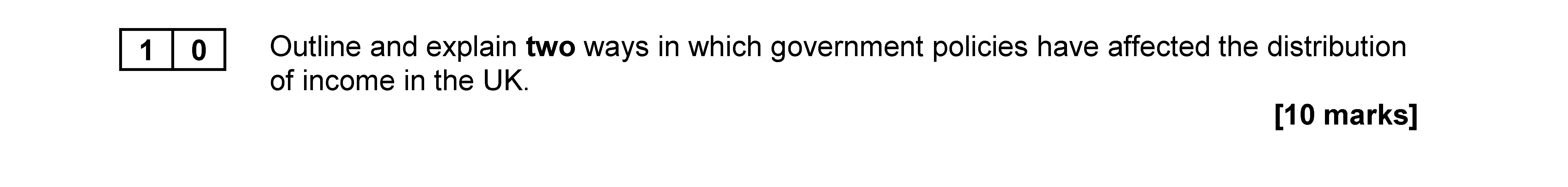 Outline-and-explain-two-ways-in-which-government-policies-have-affected-the-distribution-of-income-in-the-UK.---AQA-A-Level Sociology-Question 10-2020-Paper 2.png