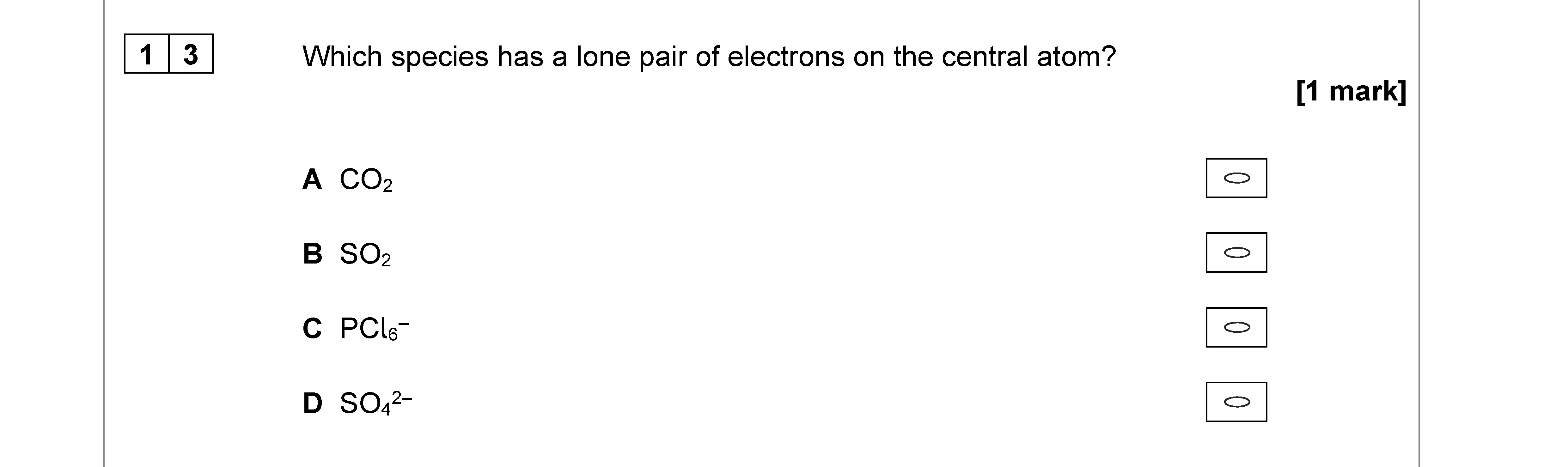 Which-species-has-a-lone-pair-of-electrons-on-the-central-atom?--A-CO₂-B-SO₂-C-PCl₄⁻-D-SO₄²⁻-AQA-A-Level Chemistry-Question 13-2021-Paper 3.png