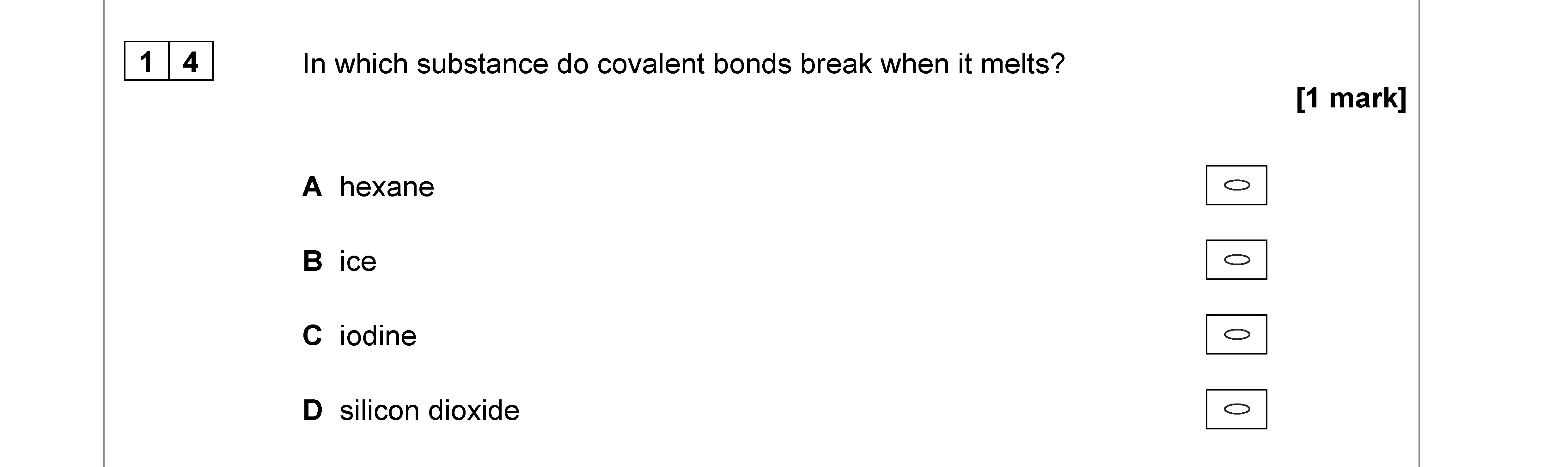In-which-substance-do-covalent-bonds-break-when-it-melts?--A-hexane-B-ice-C-iodine-D-silicon-dioxide-AQA-A-Level Chemistry-Question 14-2021-Paper 3.png
