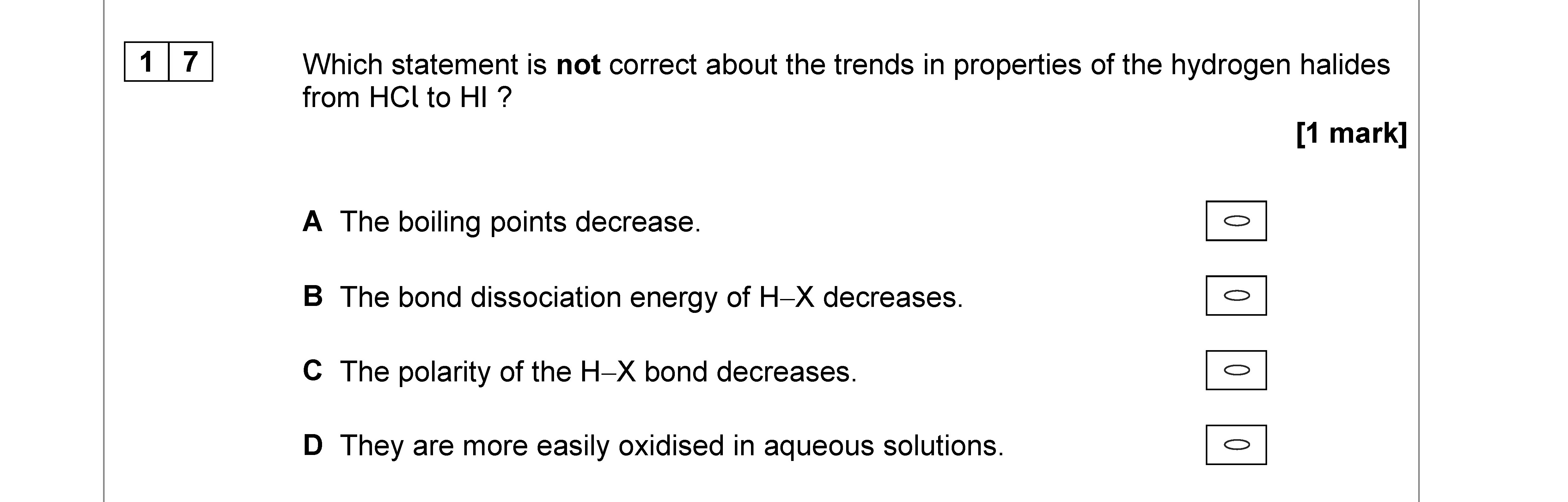 Which-statement-is-not-correct-about-the-trends-in-properties-of-the-hydrogen-halides-from-HCl-to-HI-?--A-The-boiling-points-decrease-AQA-A-Level Chemistry-Question 17-2019-Paper 3.png