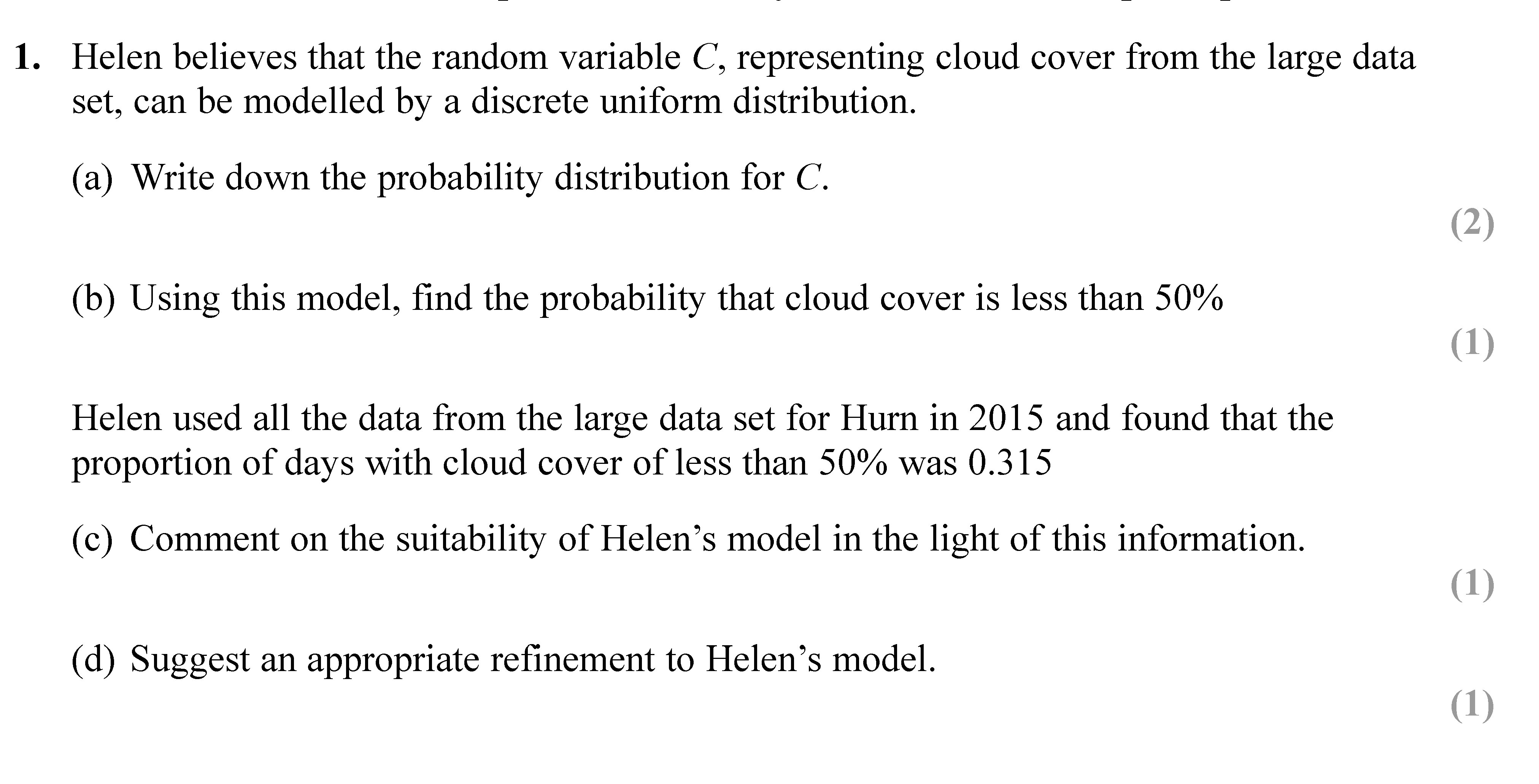 Helen-believes-that-the-random-variable-C,-representing-cloud-cover-from-the-large-data-set,-can-be-modelled-by-a-discrete-uniform-distribution-Edexcel-A-Level Maths Statistics-Question 1-2018-Paper 2.png
