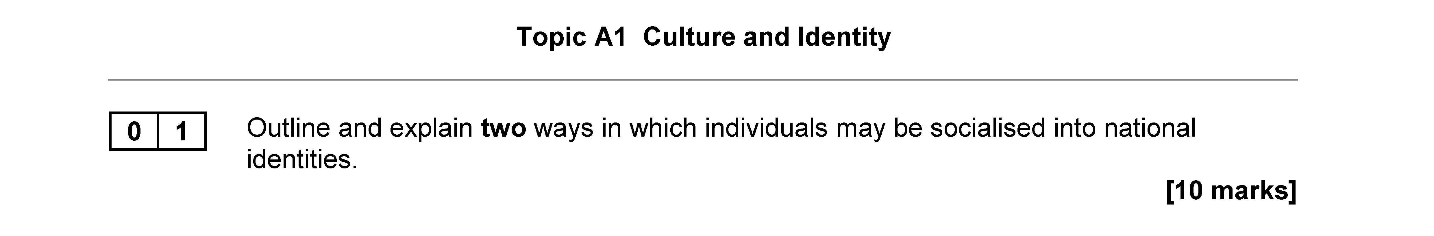 Outline-and-explain-two-ways-in-which-individuals-may-be-socialised-into-national-identities-AQA-A-Level Sociology-Question 1-2019-Paper 2.png